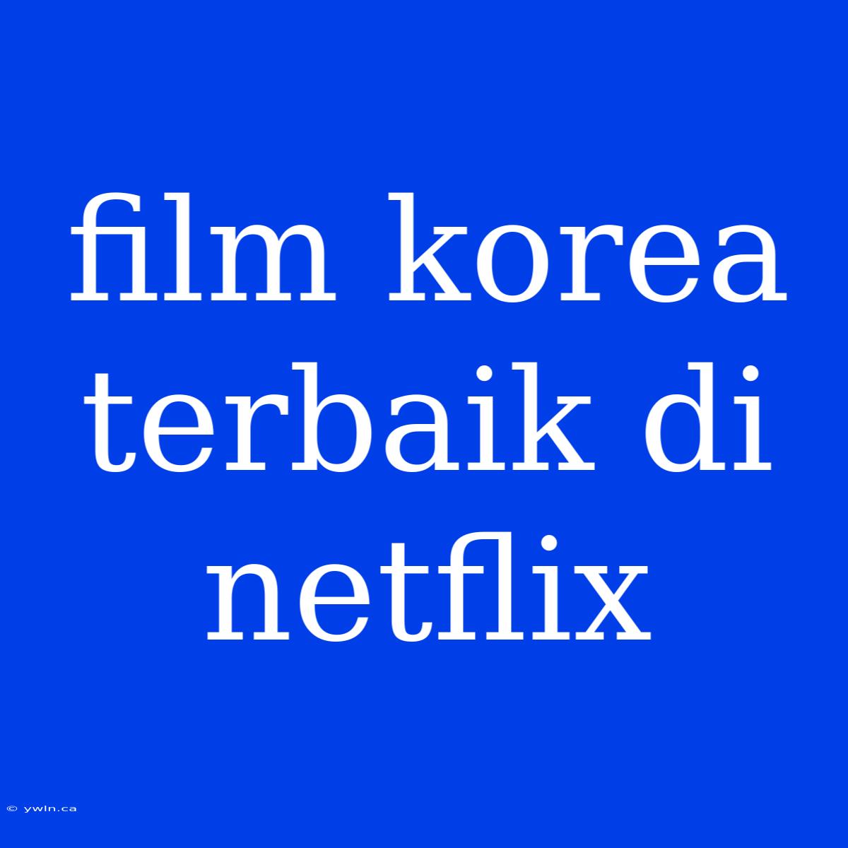 Film Korea Terbaik Di Netflix