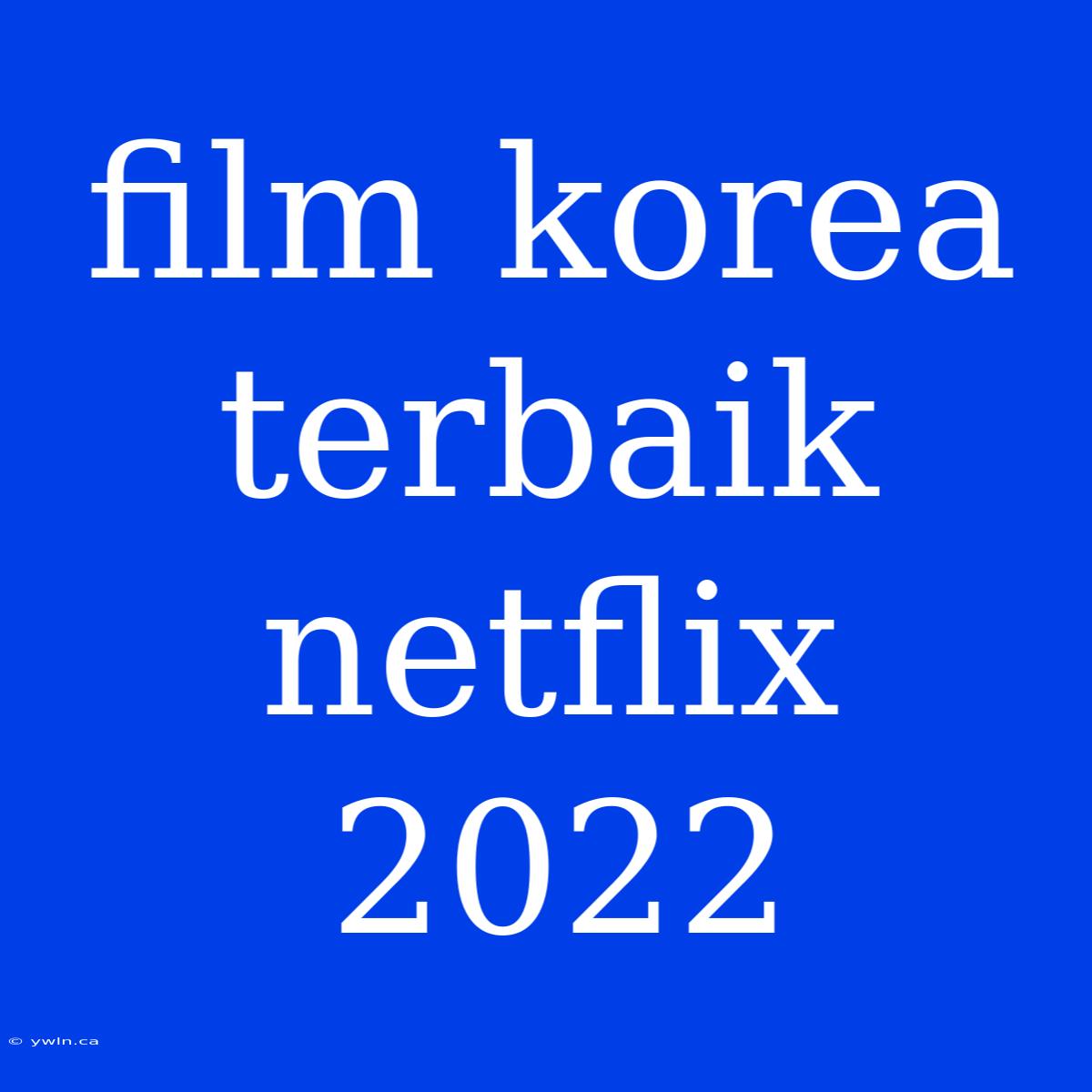 Film Korea Terbaik Netflix 2022