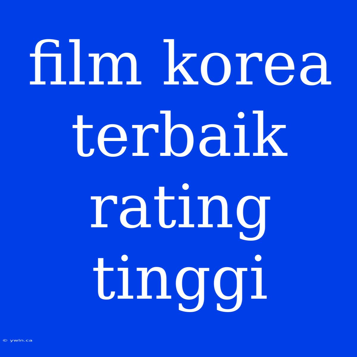 Film Korea Terbaik Rating Tinggi