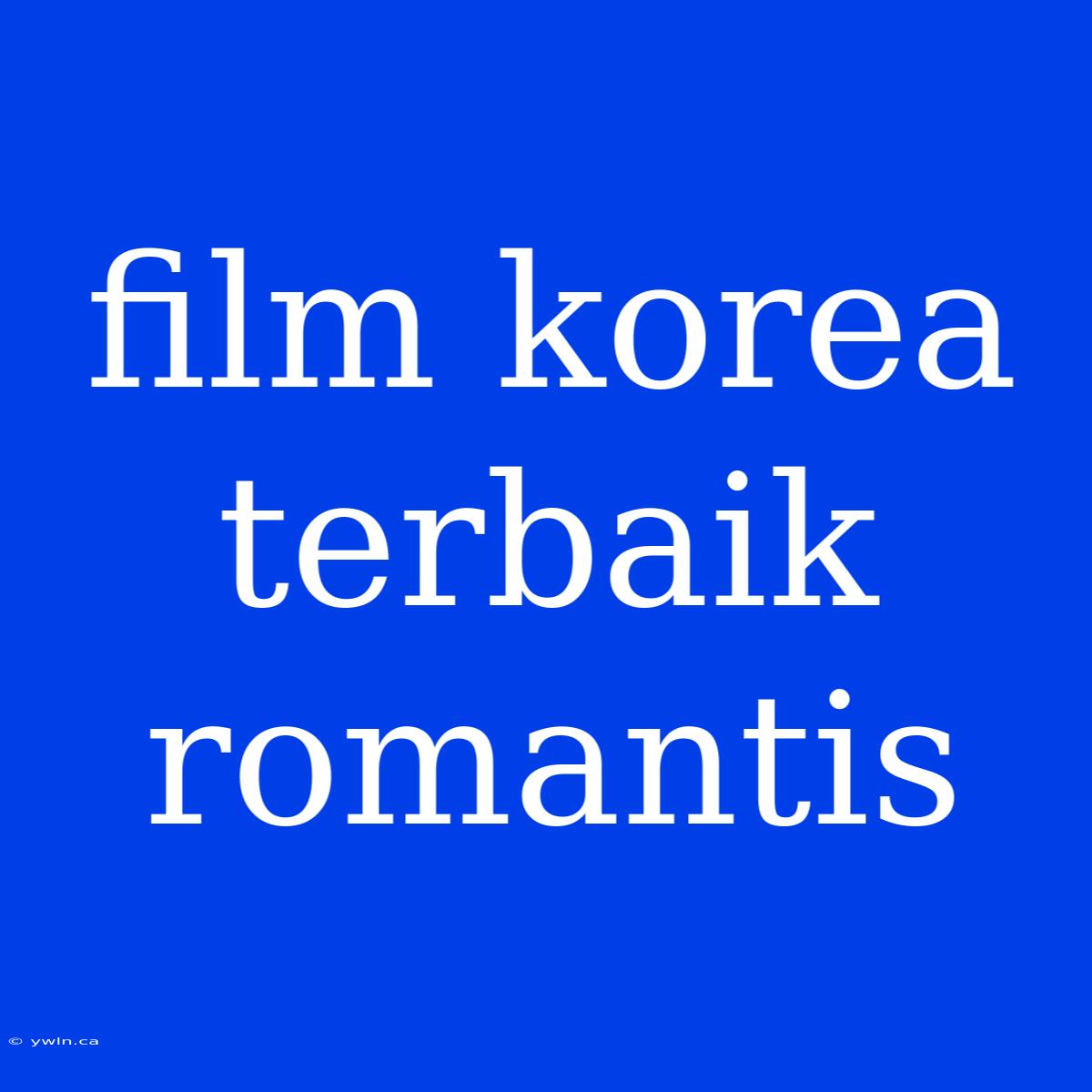 Film Korea Terbaik Romantis