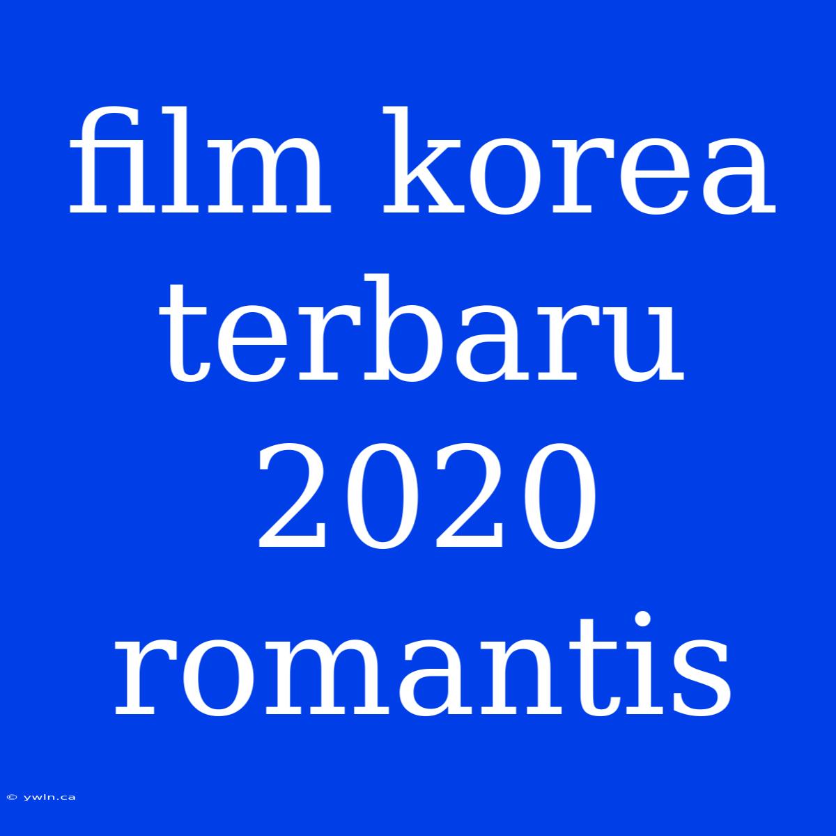 Film Korea Terbaru 2020 Romantis