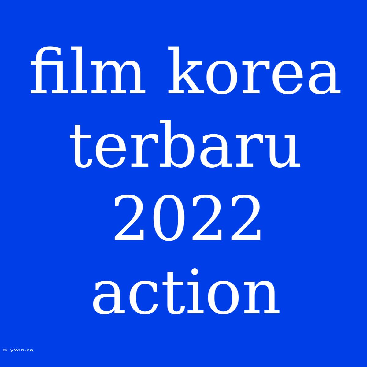 Film Korea Terbaru 2022 Action