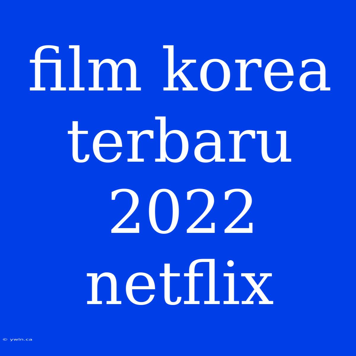 Film Korea Terbaru 2022 Netflix