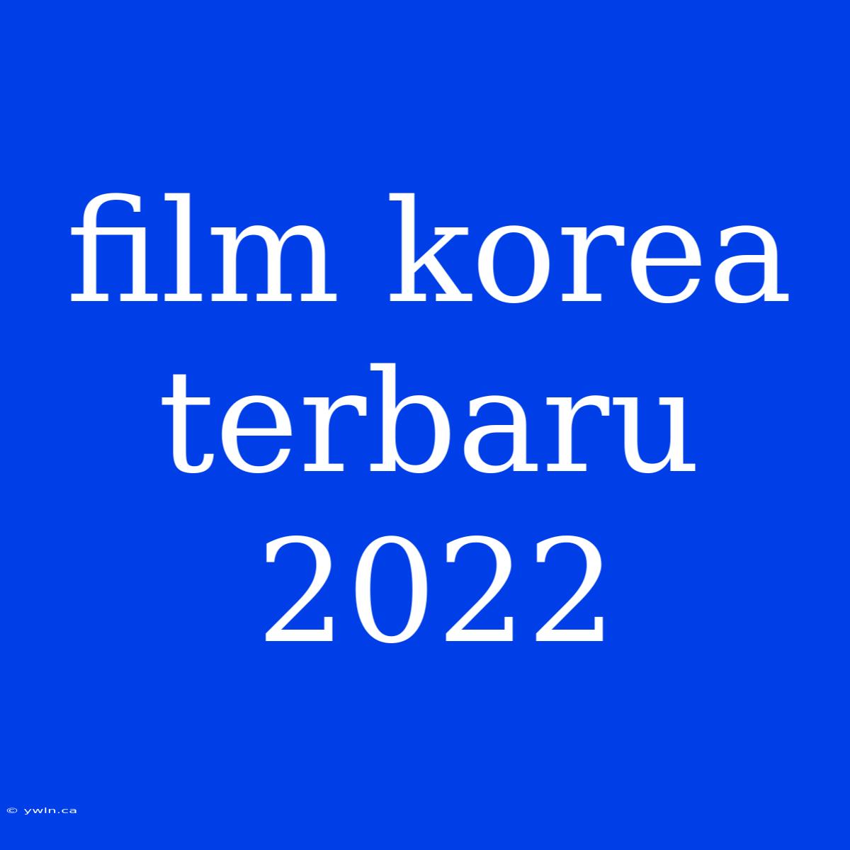 Film Korea Terbaru 2022