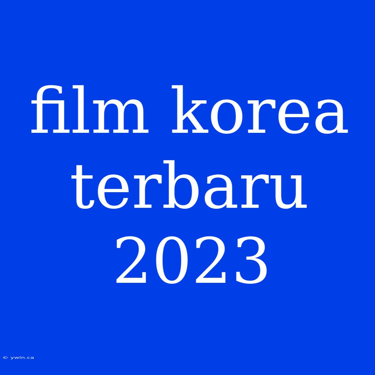 Film Korea Terbaru 2023