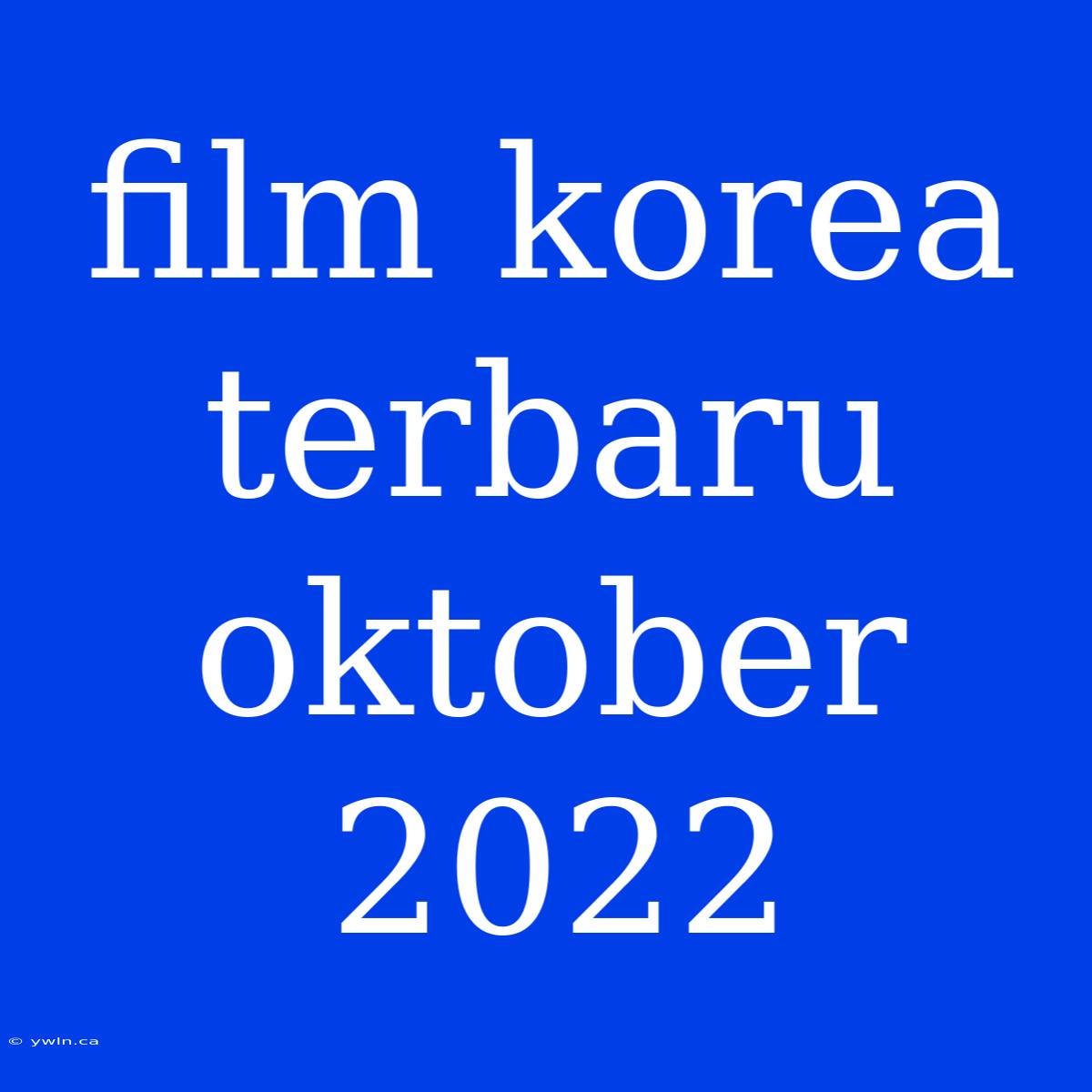 Film Korea Terbaru Oktober 2022