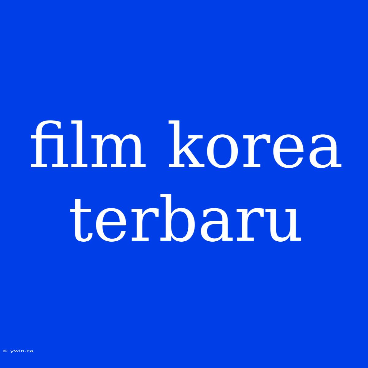 Film Korea Terbaru