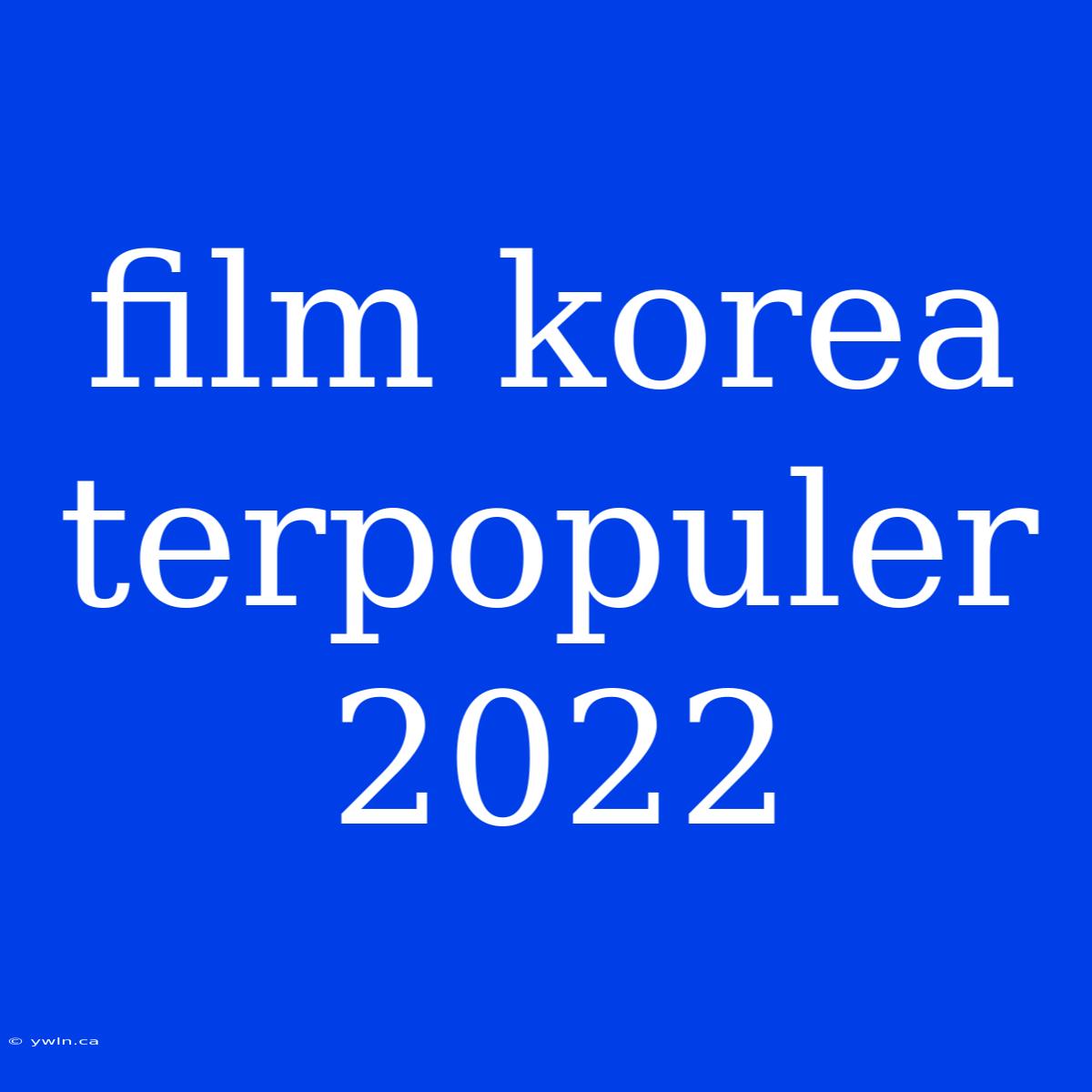 Film Korea Terpopuler 2022