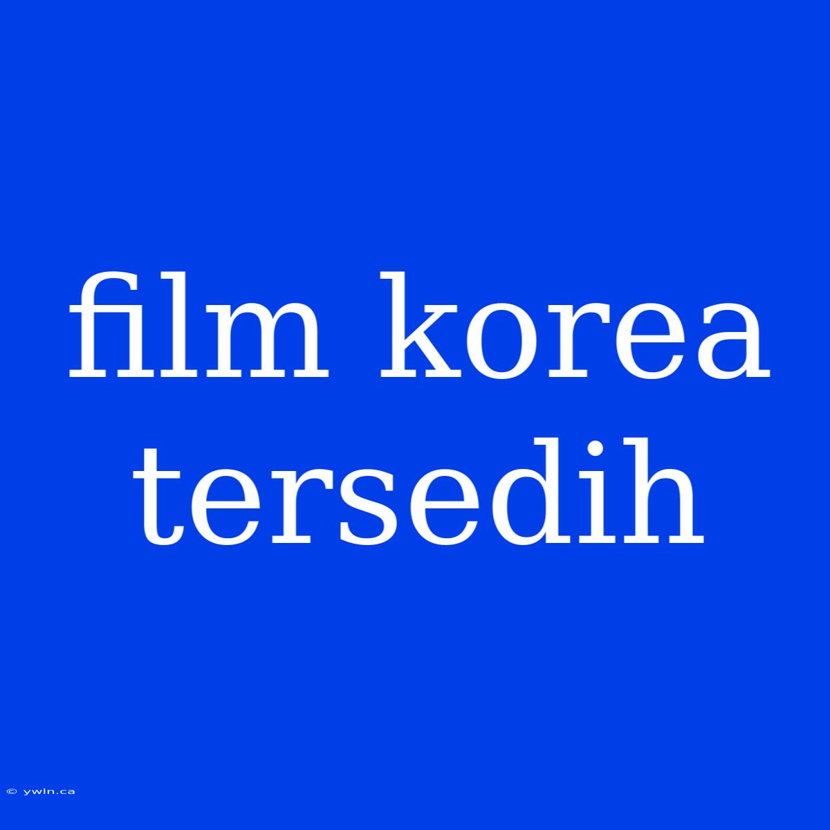 Film Korea Tersedih