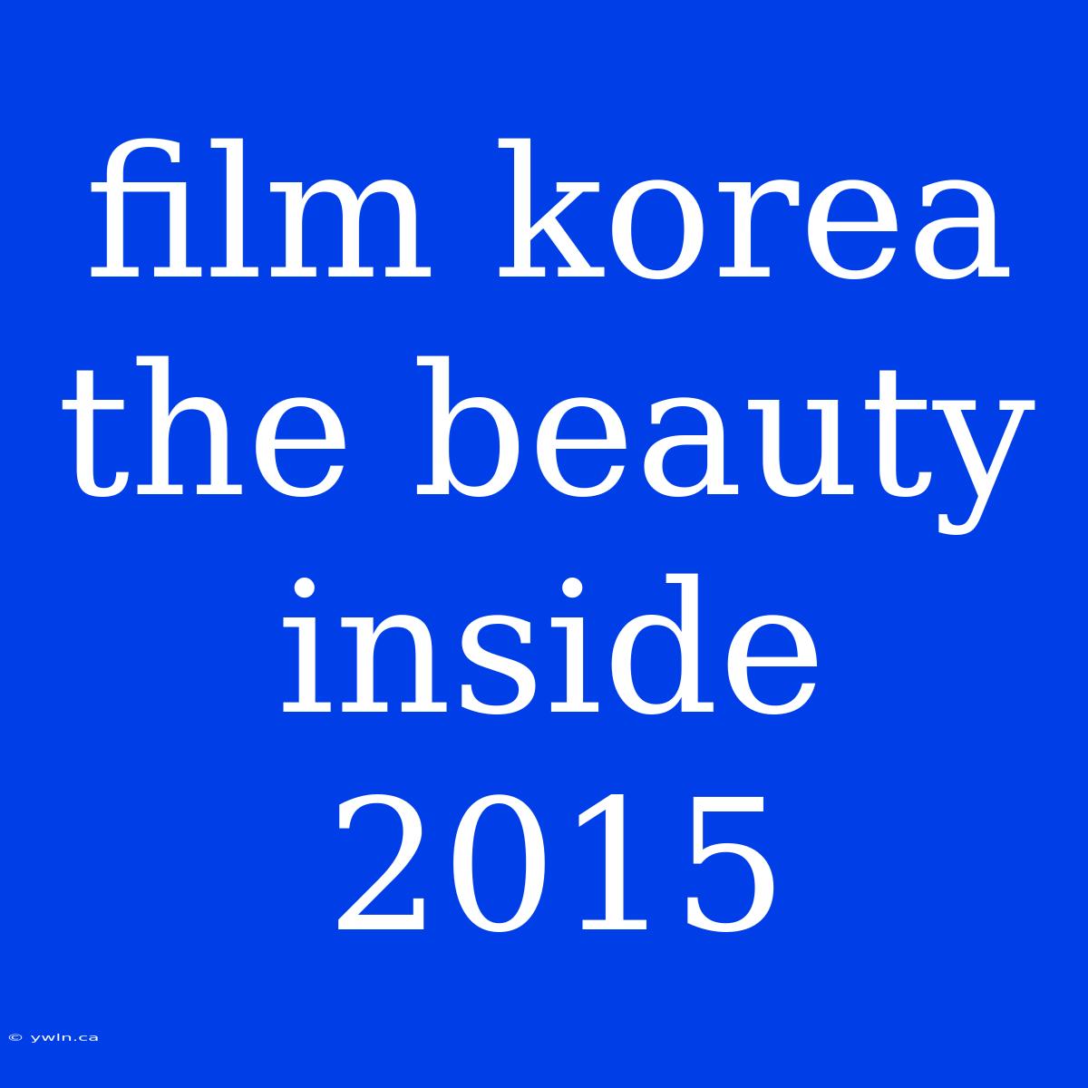 Film Korea The Beauty Inside 2015