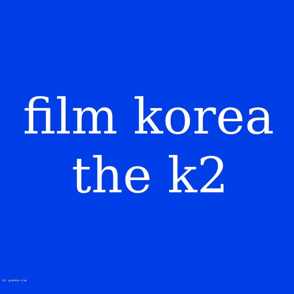 Film Korea The K2