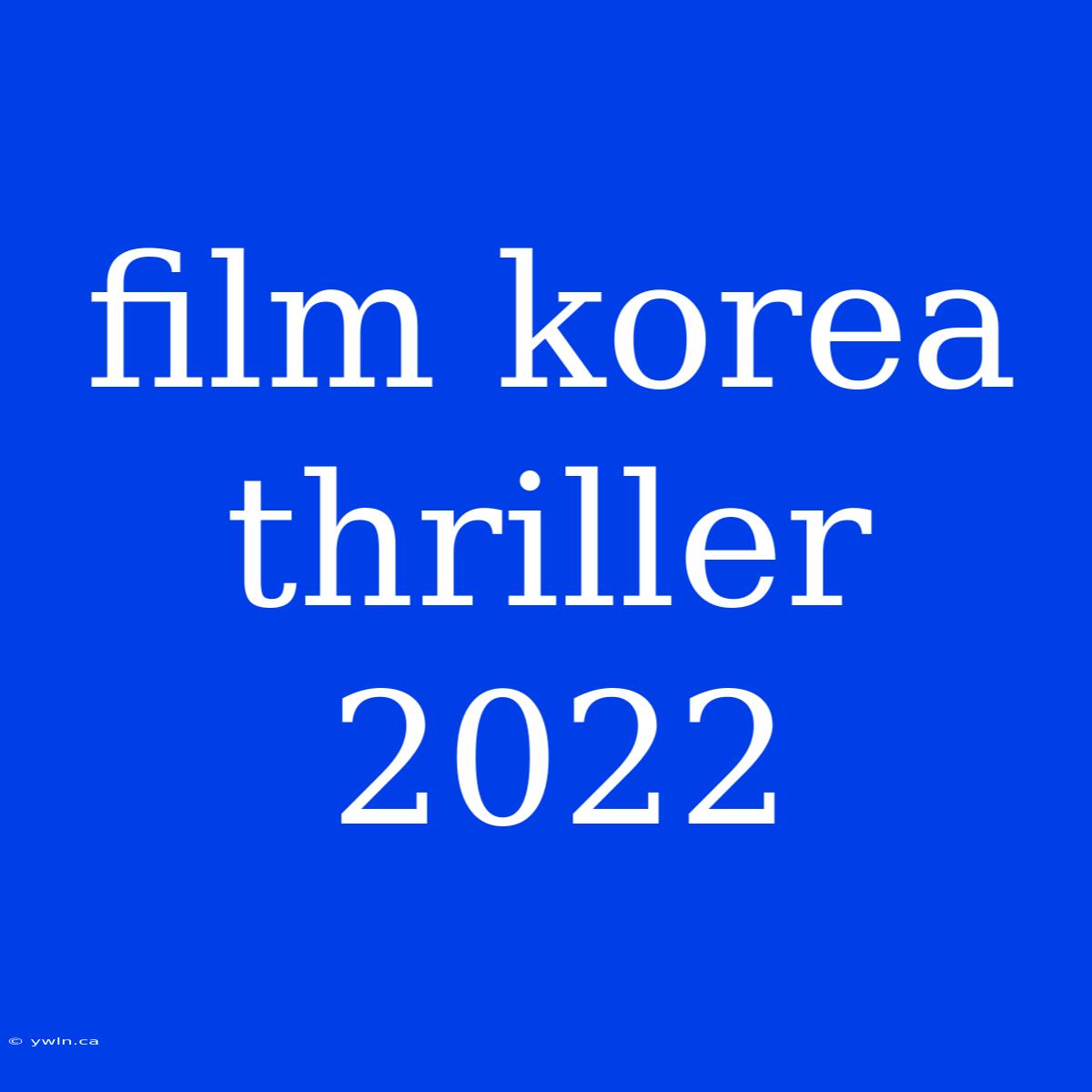 Film Korea Thriller 2022