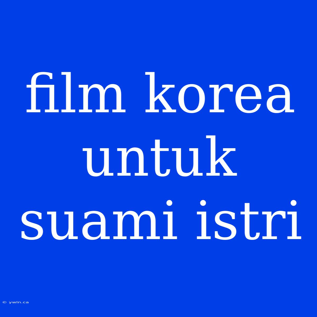 Film Korea Untuk Suami Istri