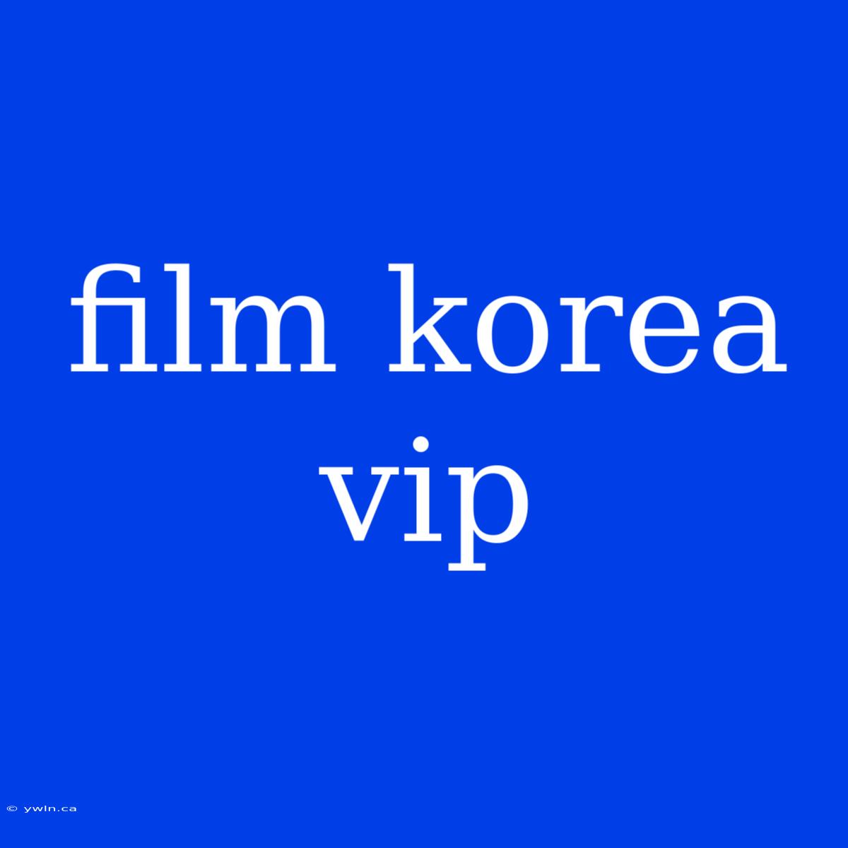 Film Korea Vip