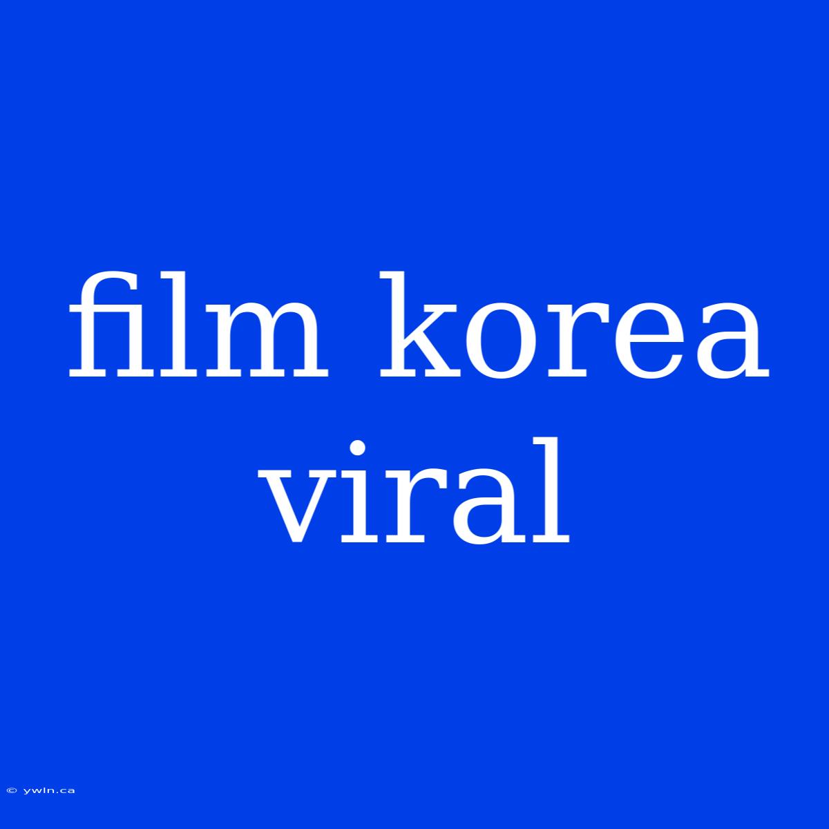 Film Korea Viral