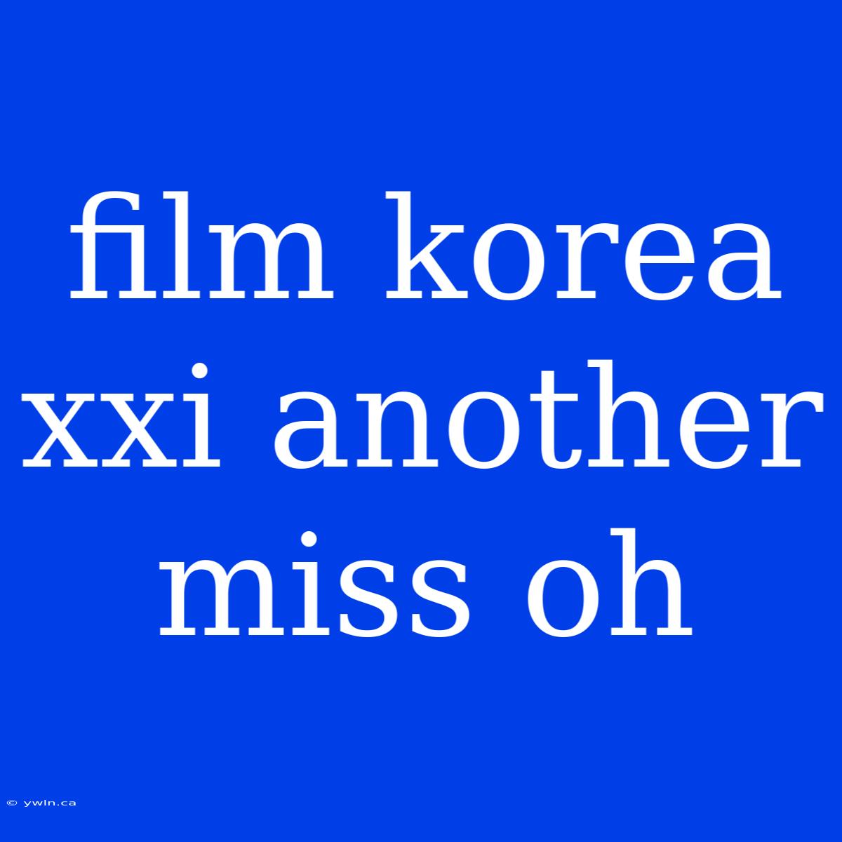 Film Korea Xxi Another Miss Oh