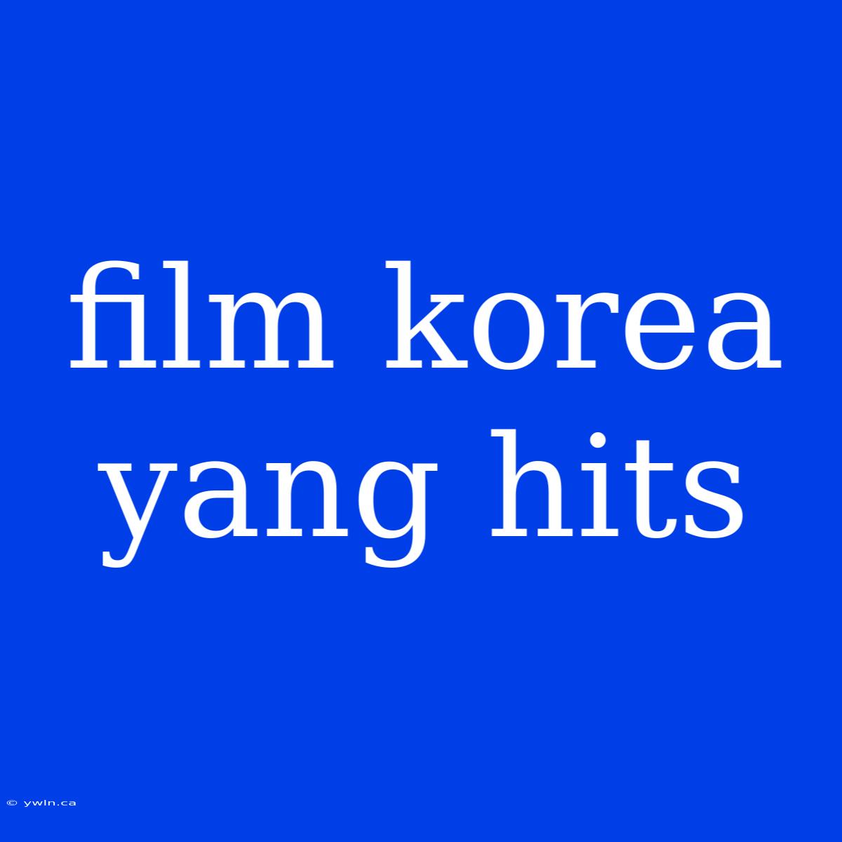 Film Korea Yang Hits