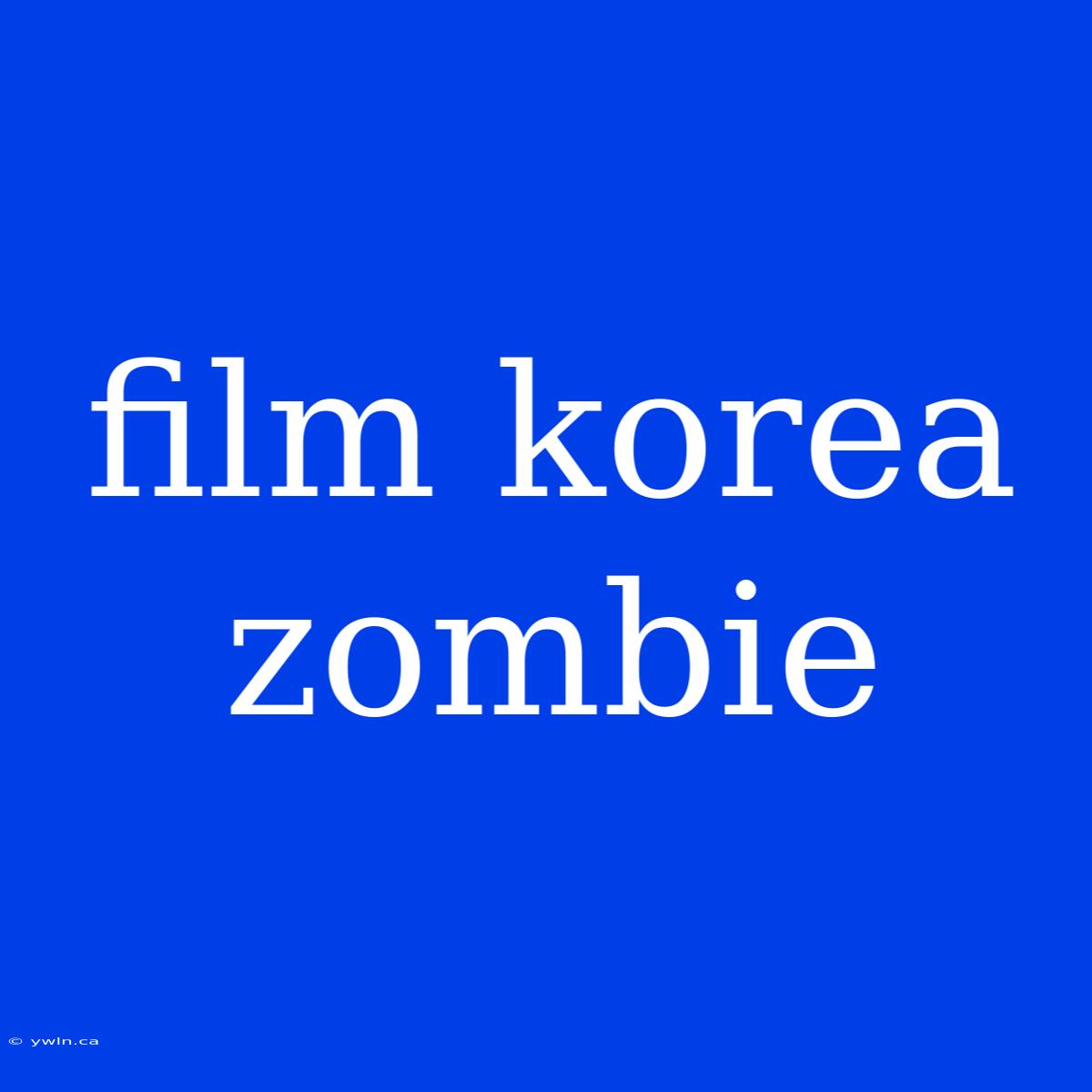 Film Korea Zombie