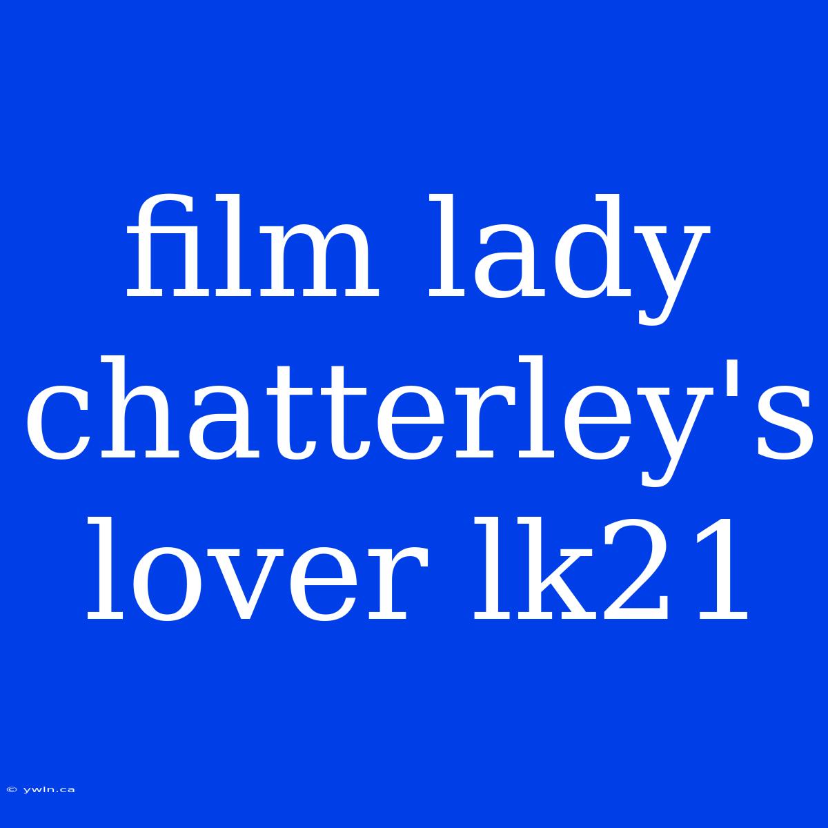 Film Lady Chatterley's Lover Lk21