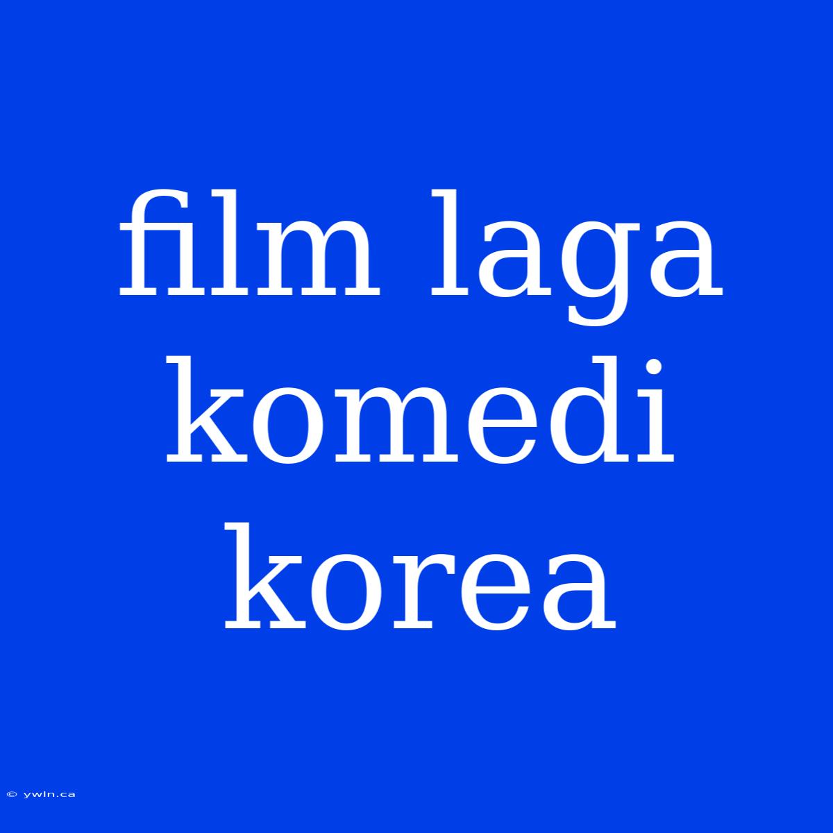 Film Laga Komedi Korea