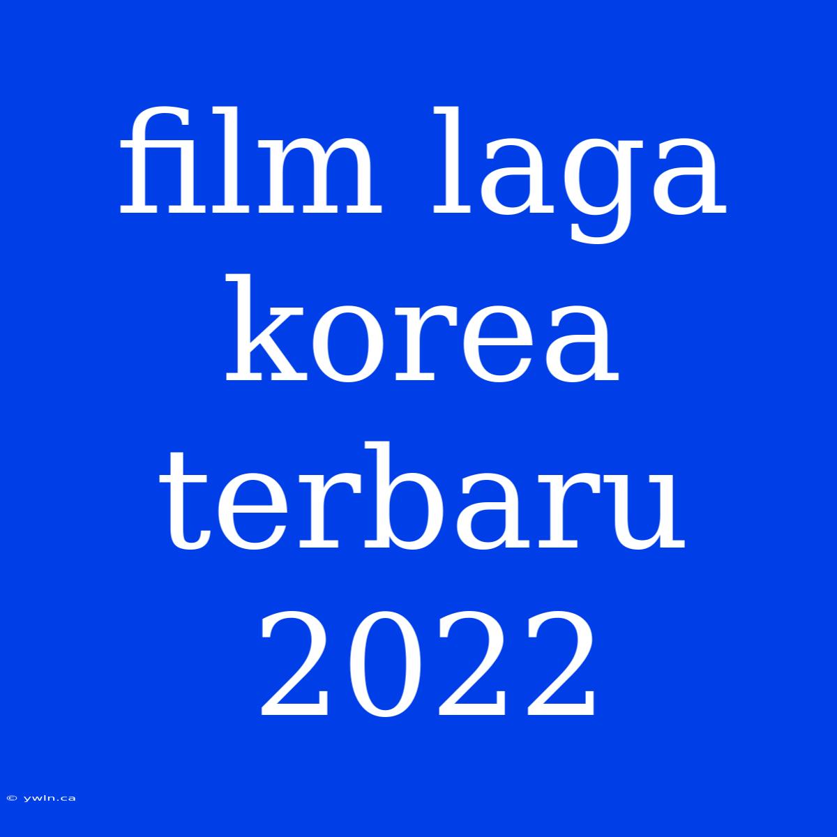 Film Laga Korea Terbaru 2022