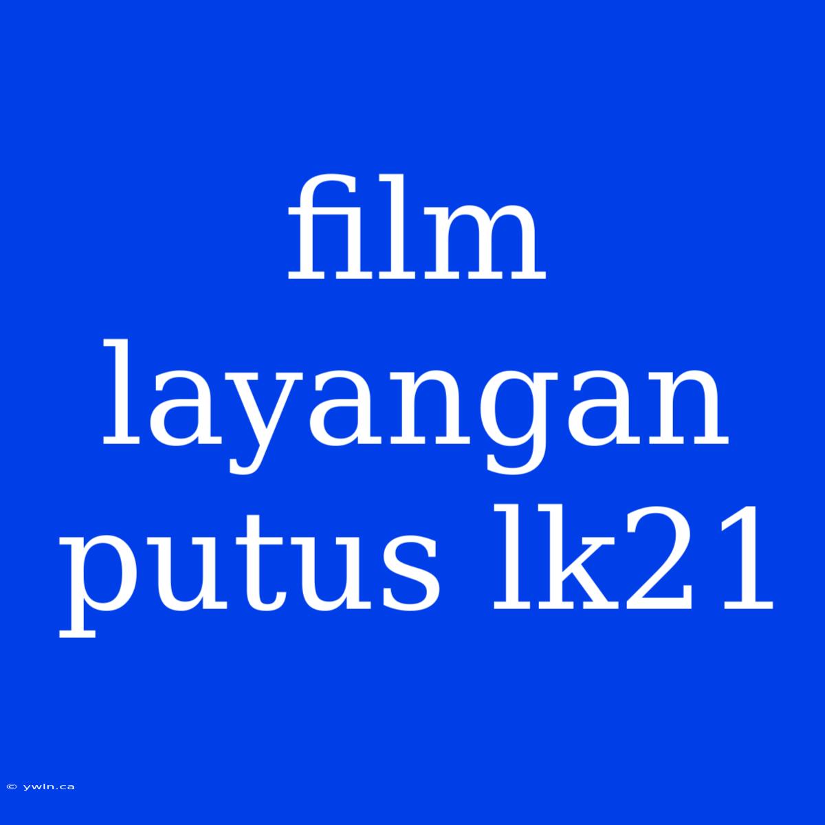 Film Layangan Putus Lk21