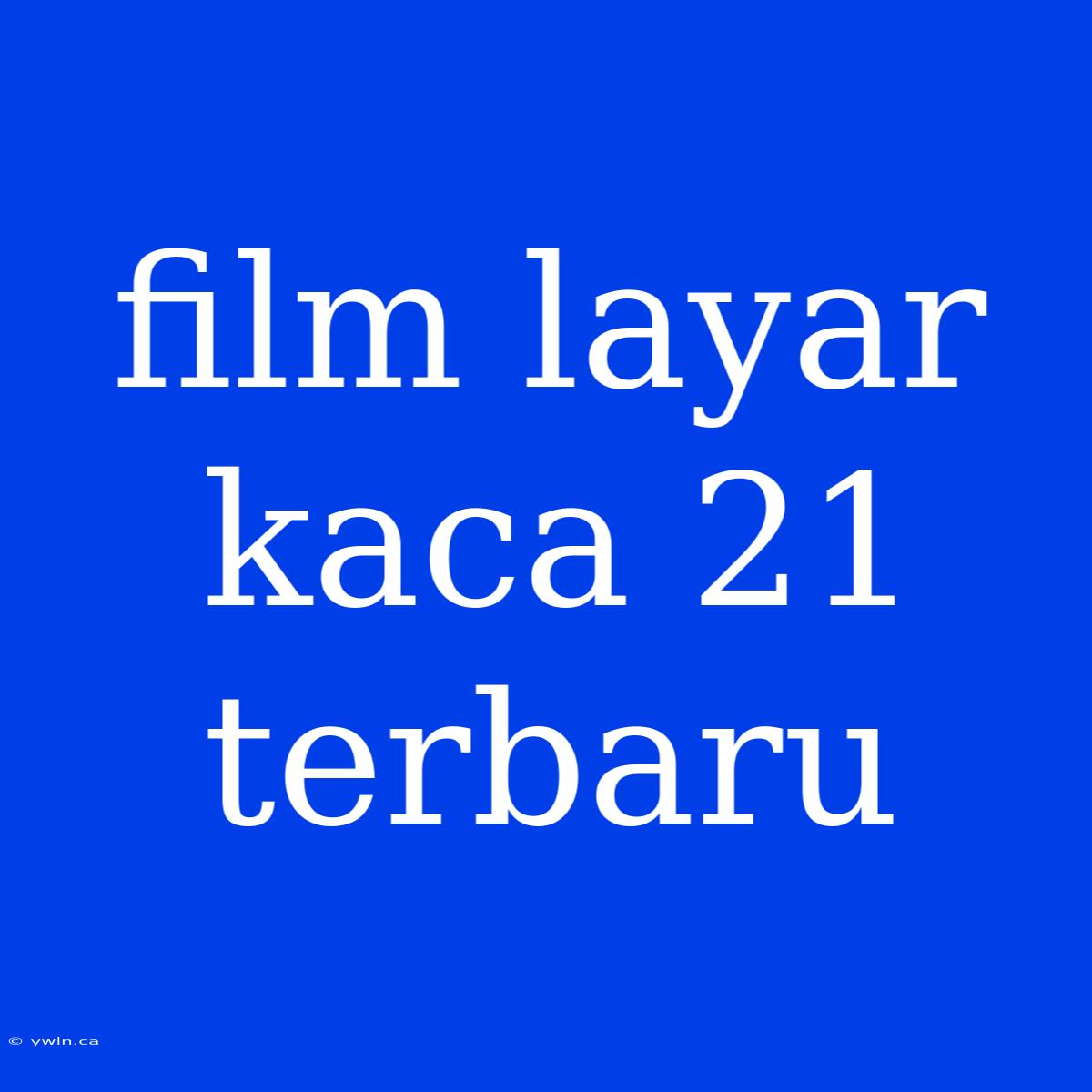 Film Layar Kaca 21 Terbaru