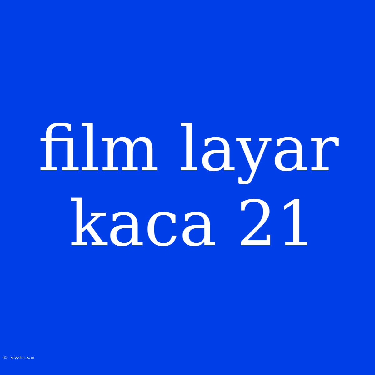 Film Layar Kaca 21