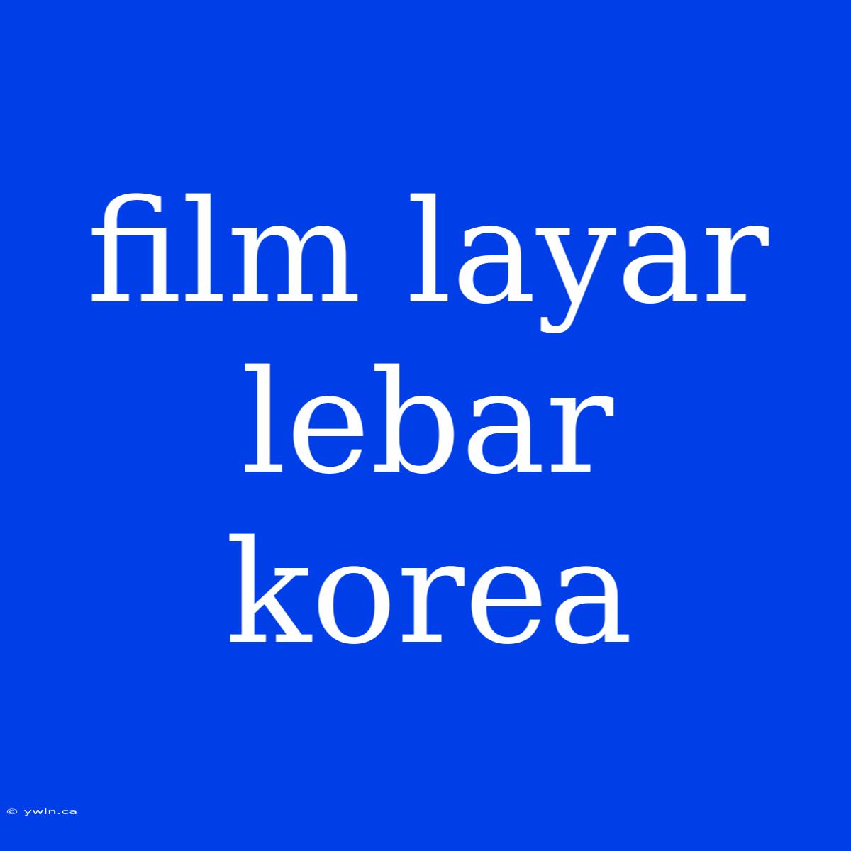 Film Layar Lebar Korea