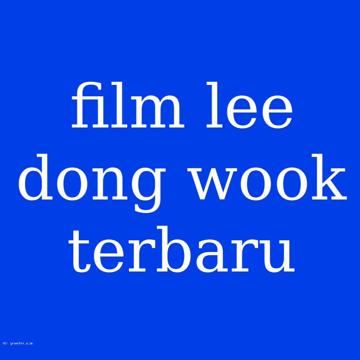 Film Lee Dong Wook Terbaru