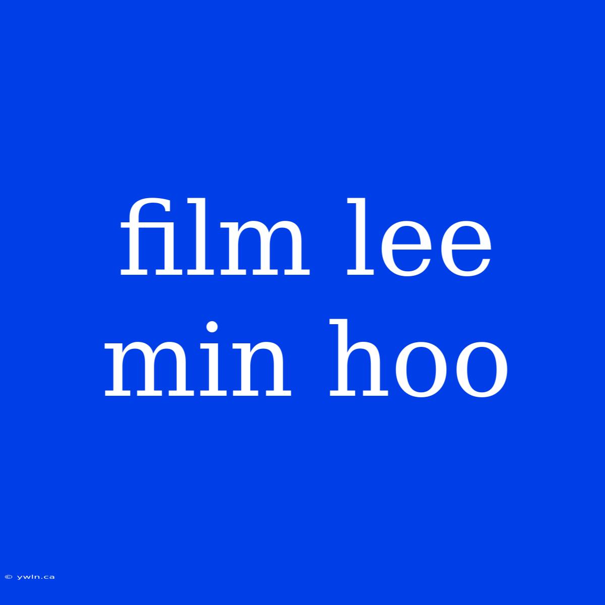 Film Lee Min Hoo