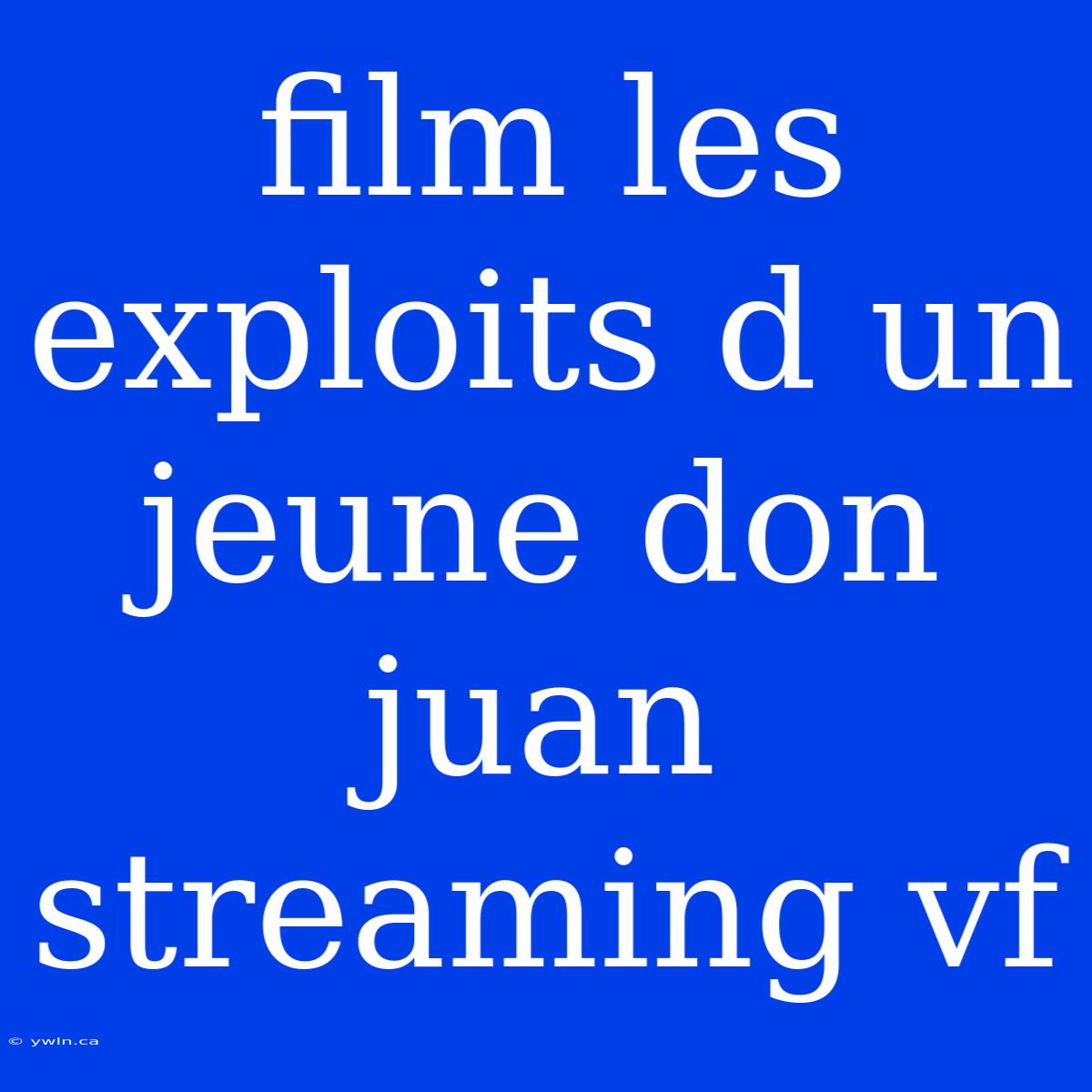 Film Les Exploits D Un Jeune Don Juan Streaming Vf