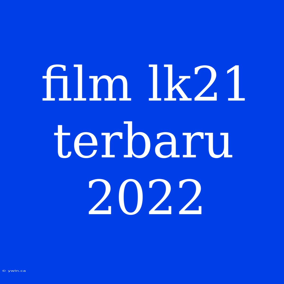 Film Lk21 Terbaru 2022