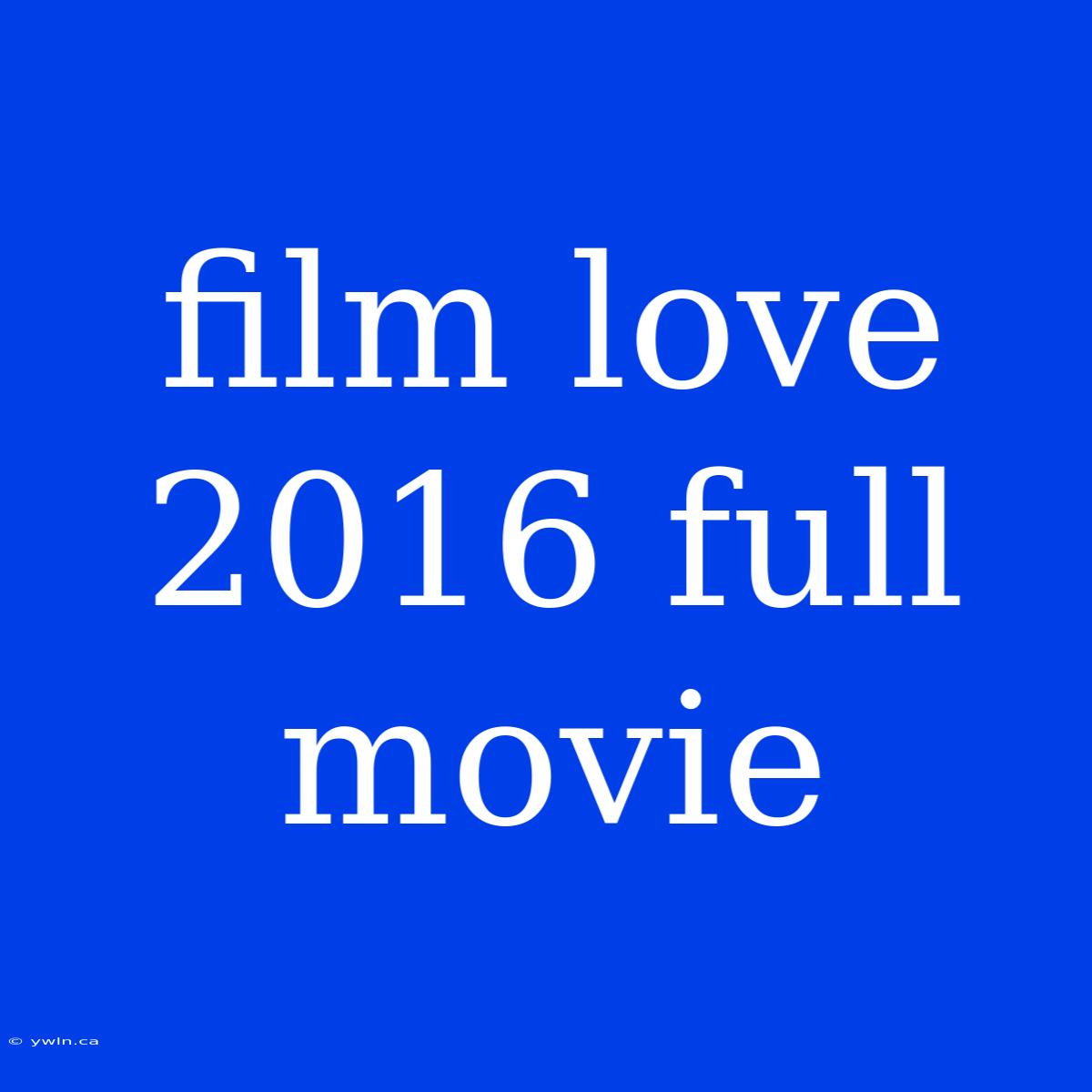 Film Love 2016 Full Movie