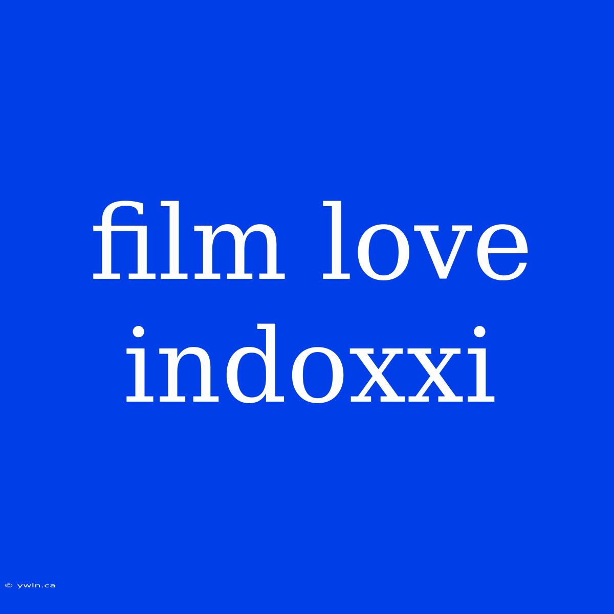 Film Love Indoxxi