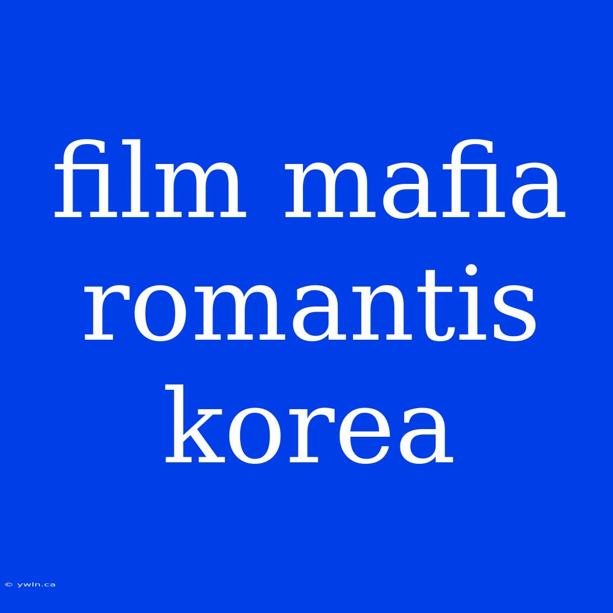 Film Mafia Romantis Korea