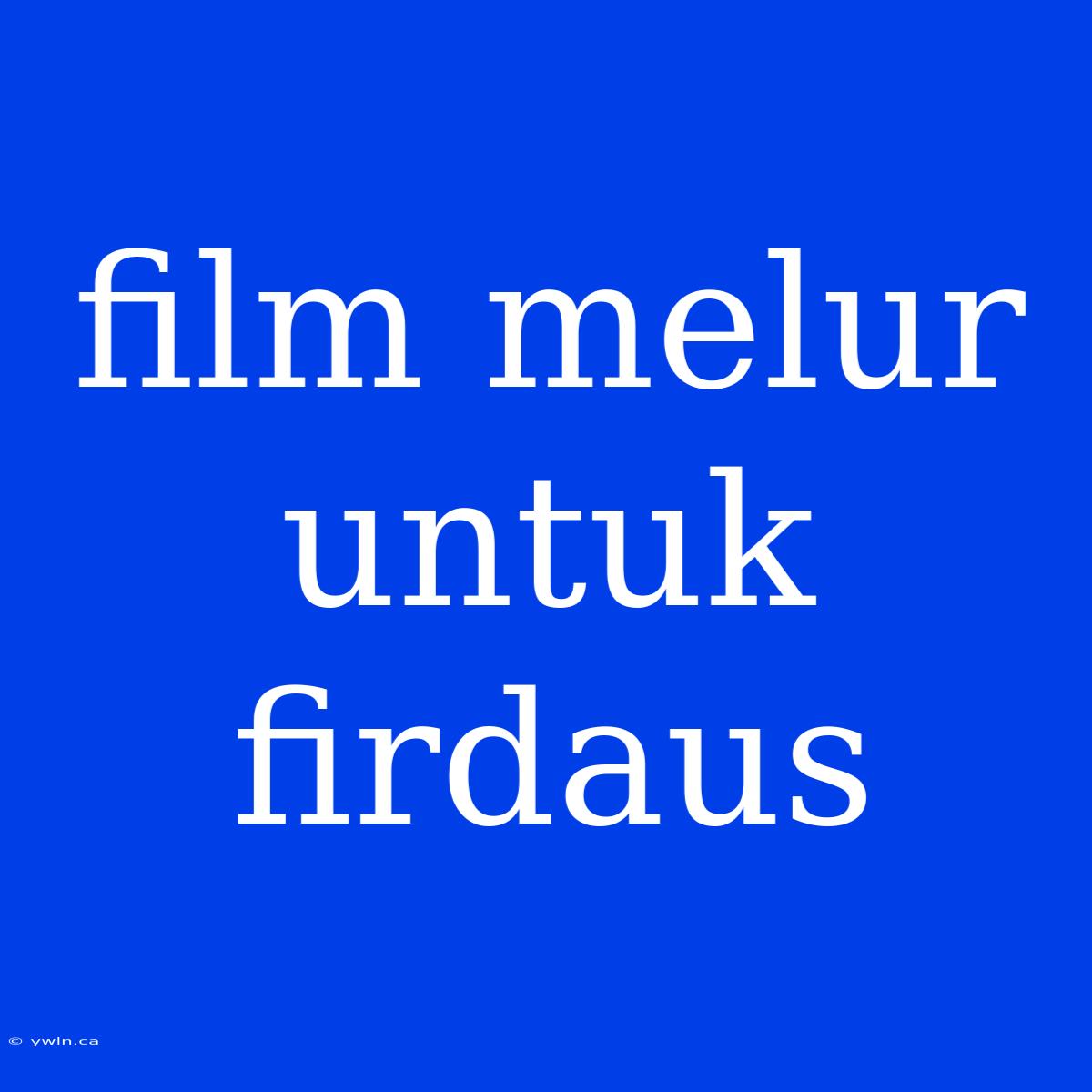 Film Melur Untuk Firdaus