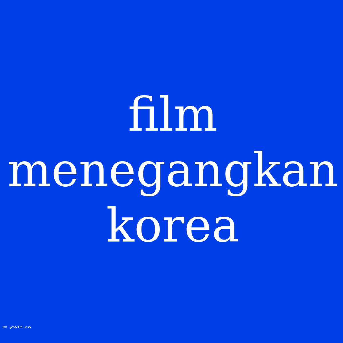 Film Menegangkan Korea