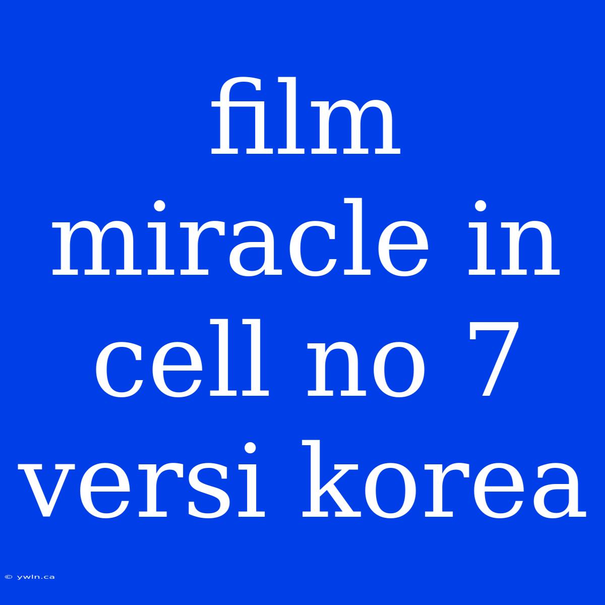 Film Miracle In Cell No 7 Versi Korea