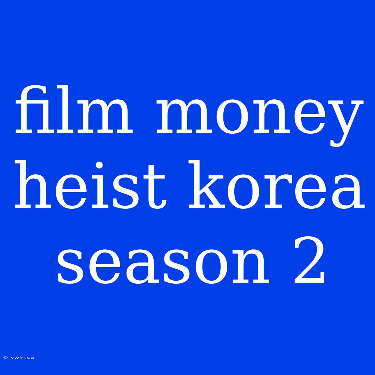 Film Money Heist Korea Season 2