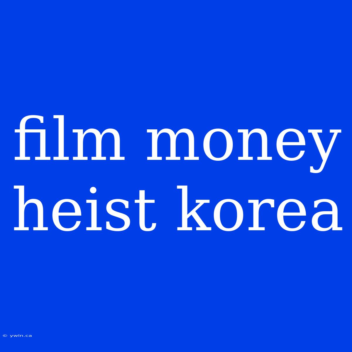 Film Money Heist Korea