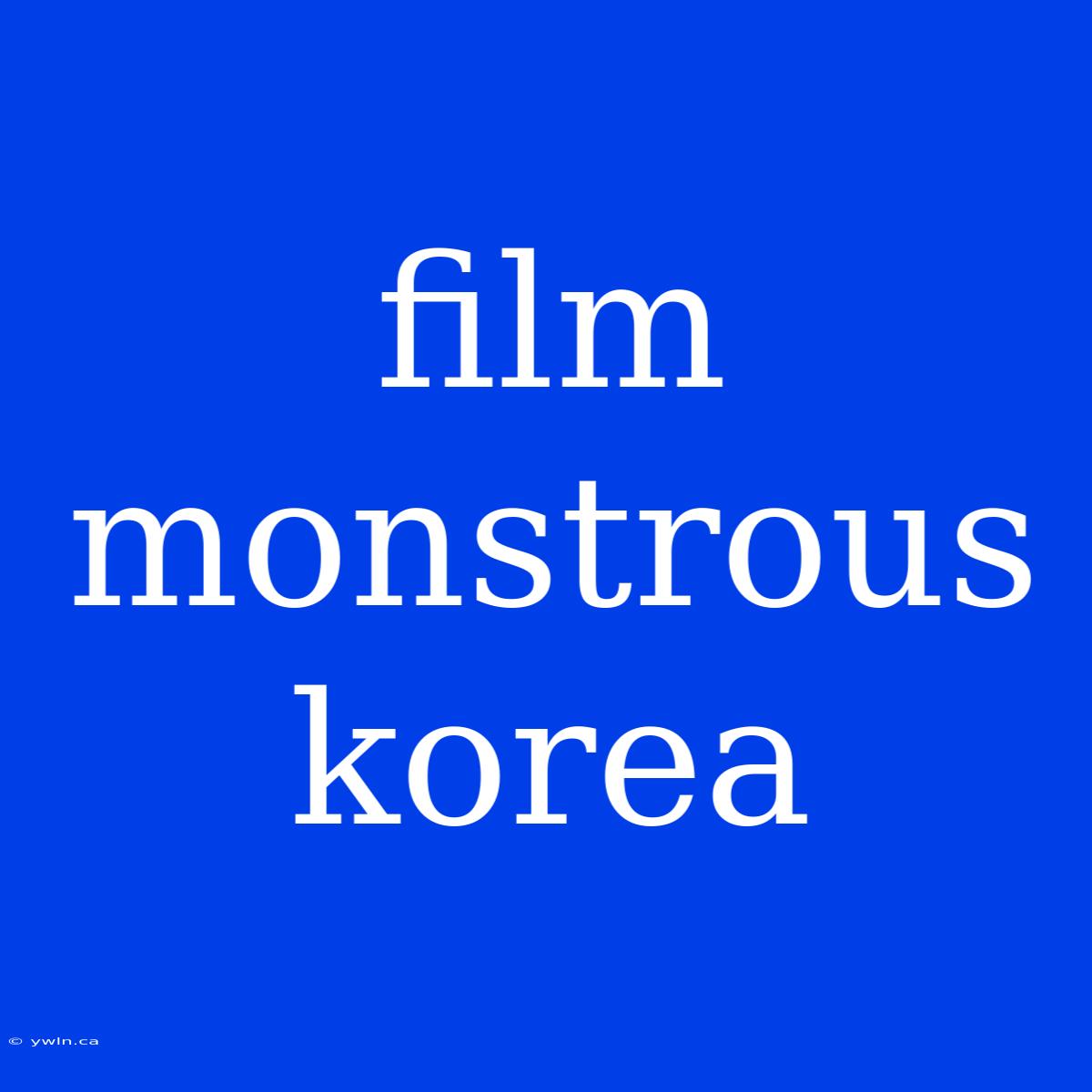 Film Monstrous Korea