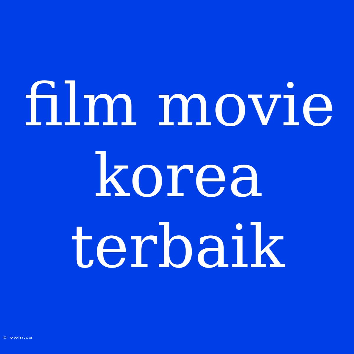 Film Movie Korea Terbaik