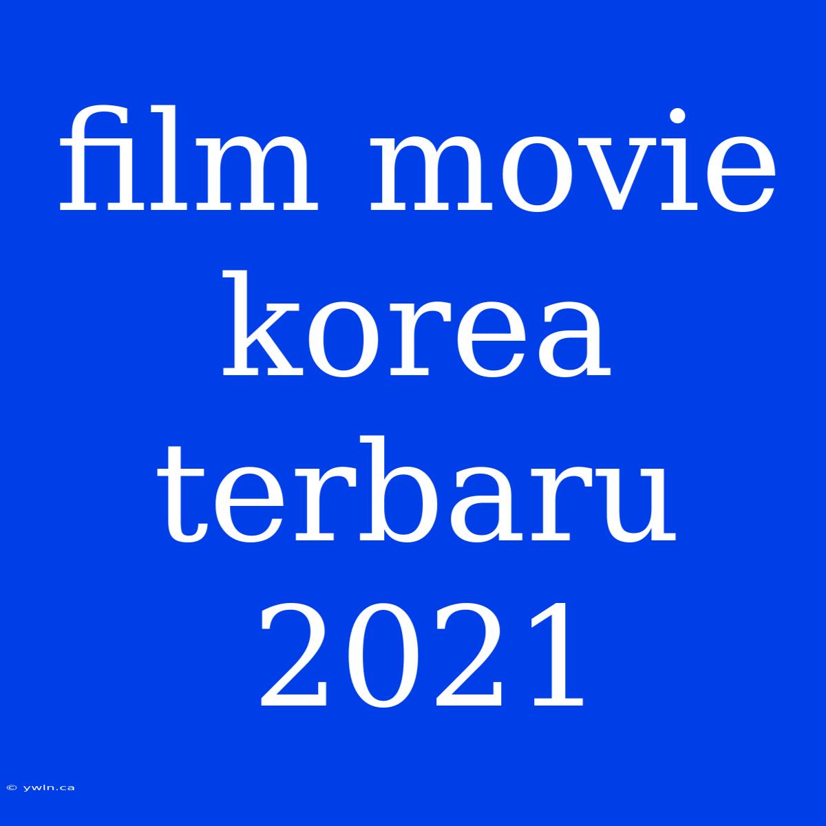 Film Movie Korea Terbaru 2021