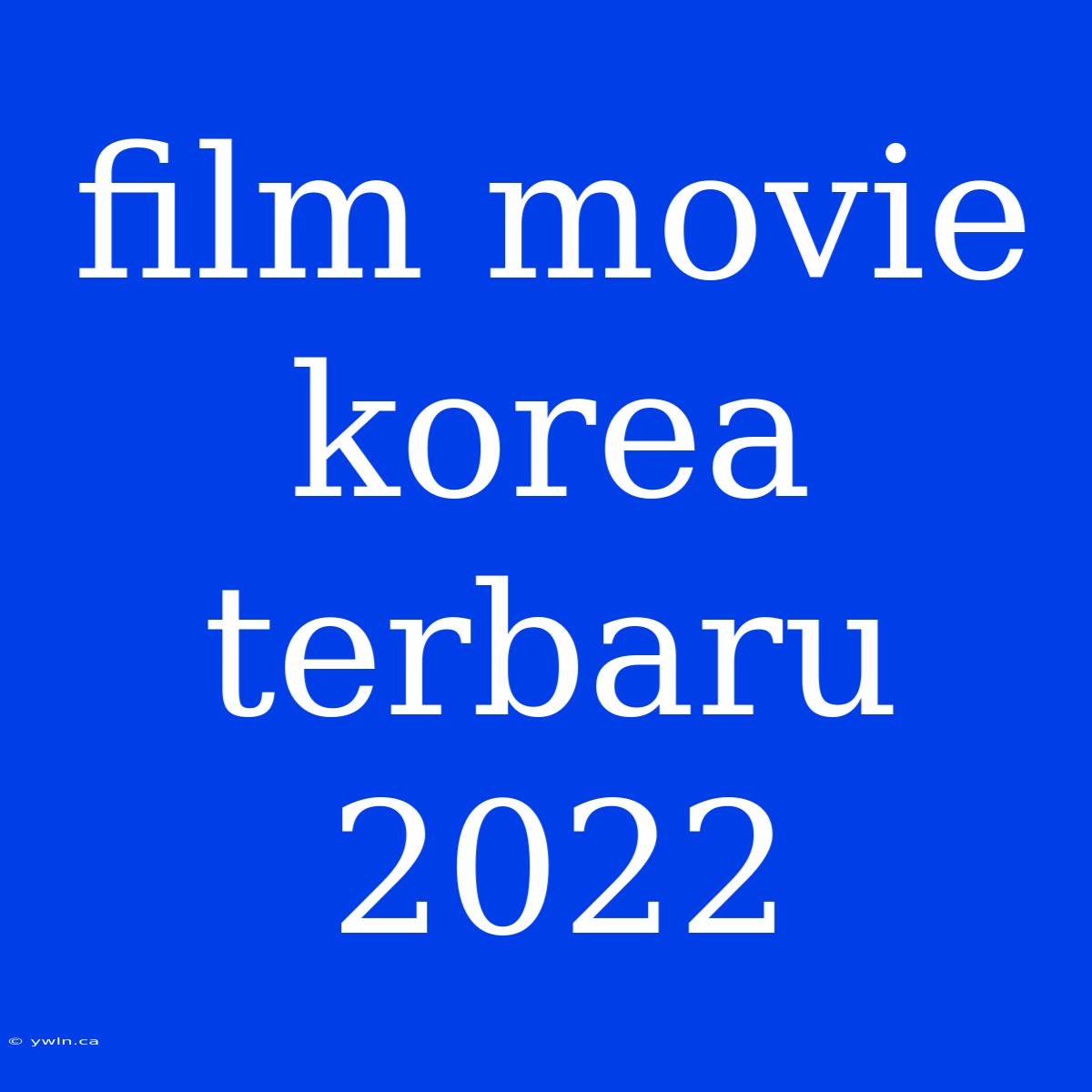 Film Movie Korea Terbaru 2022