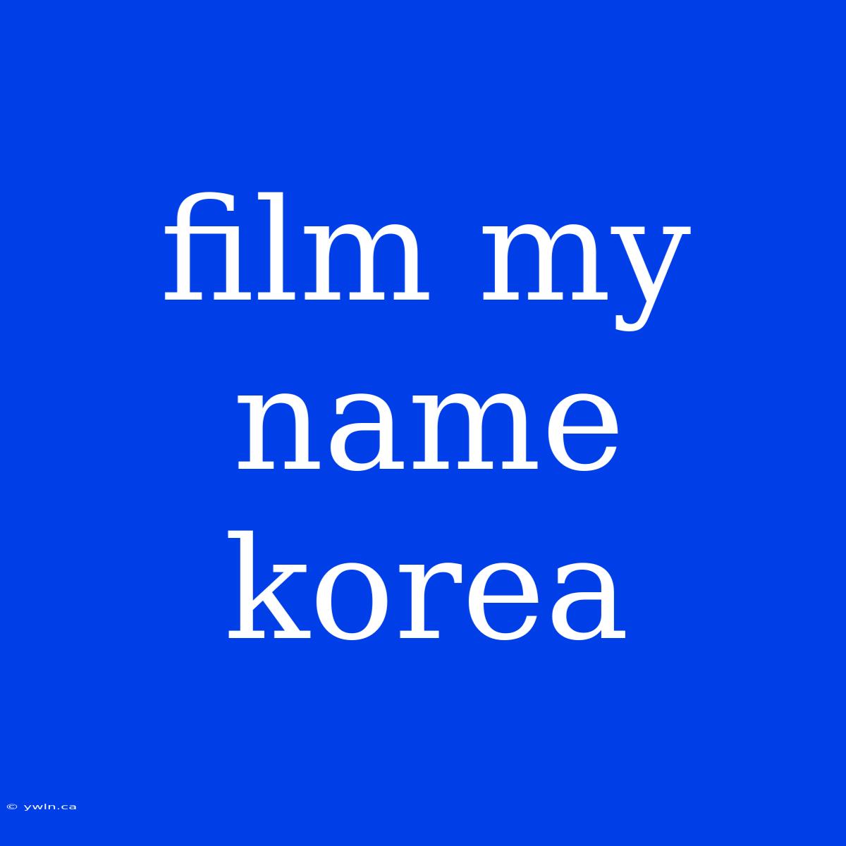 Film My Name Korea