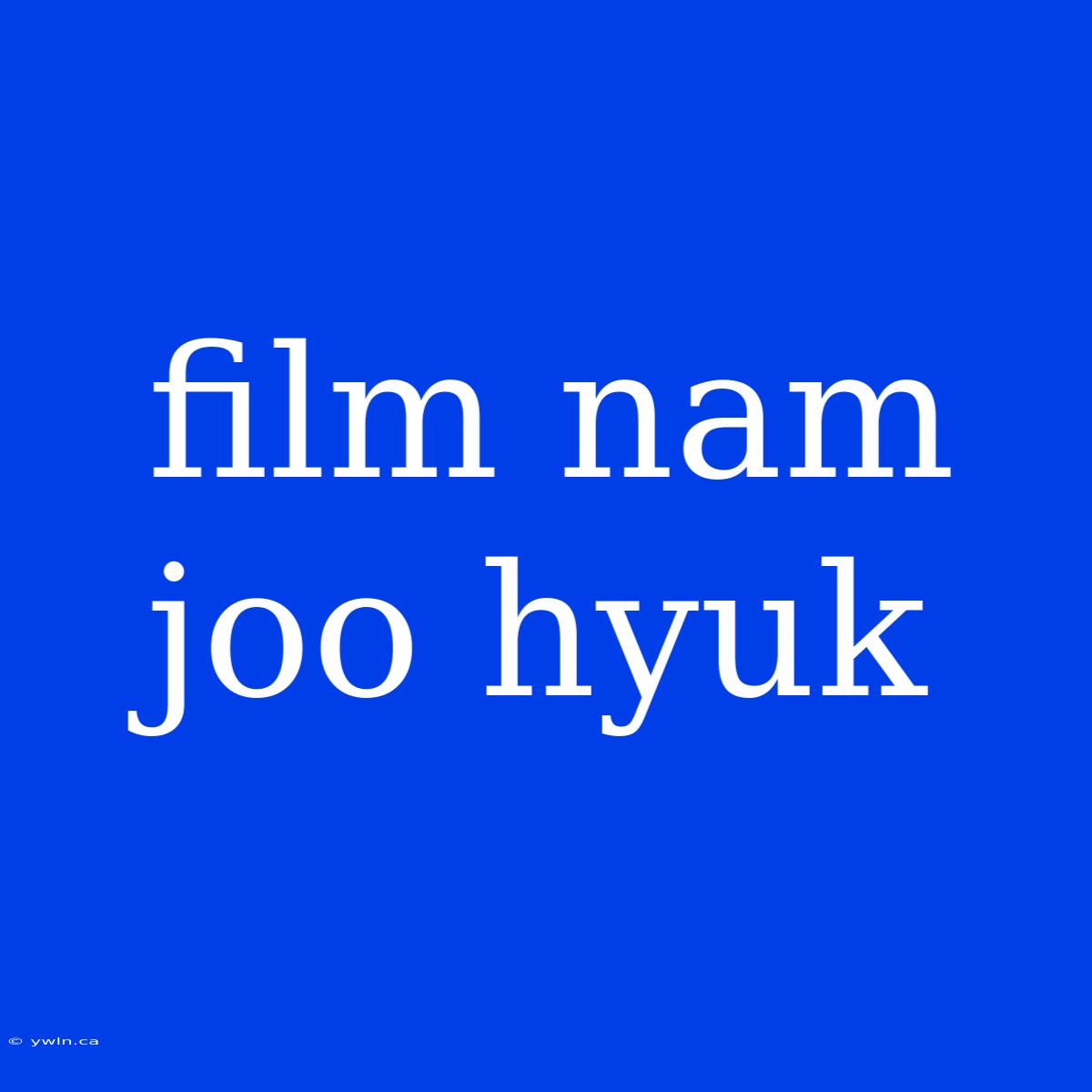 Film Nam Joo Hyuk