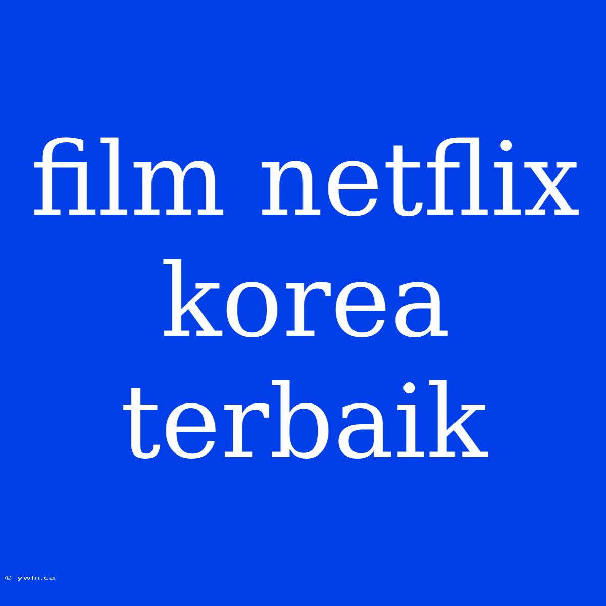 Film Netflix Korea Terbaik