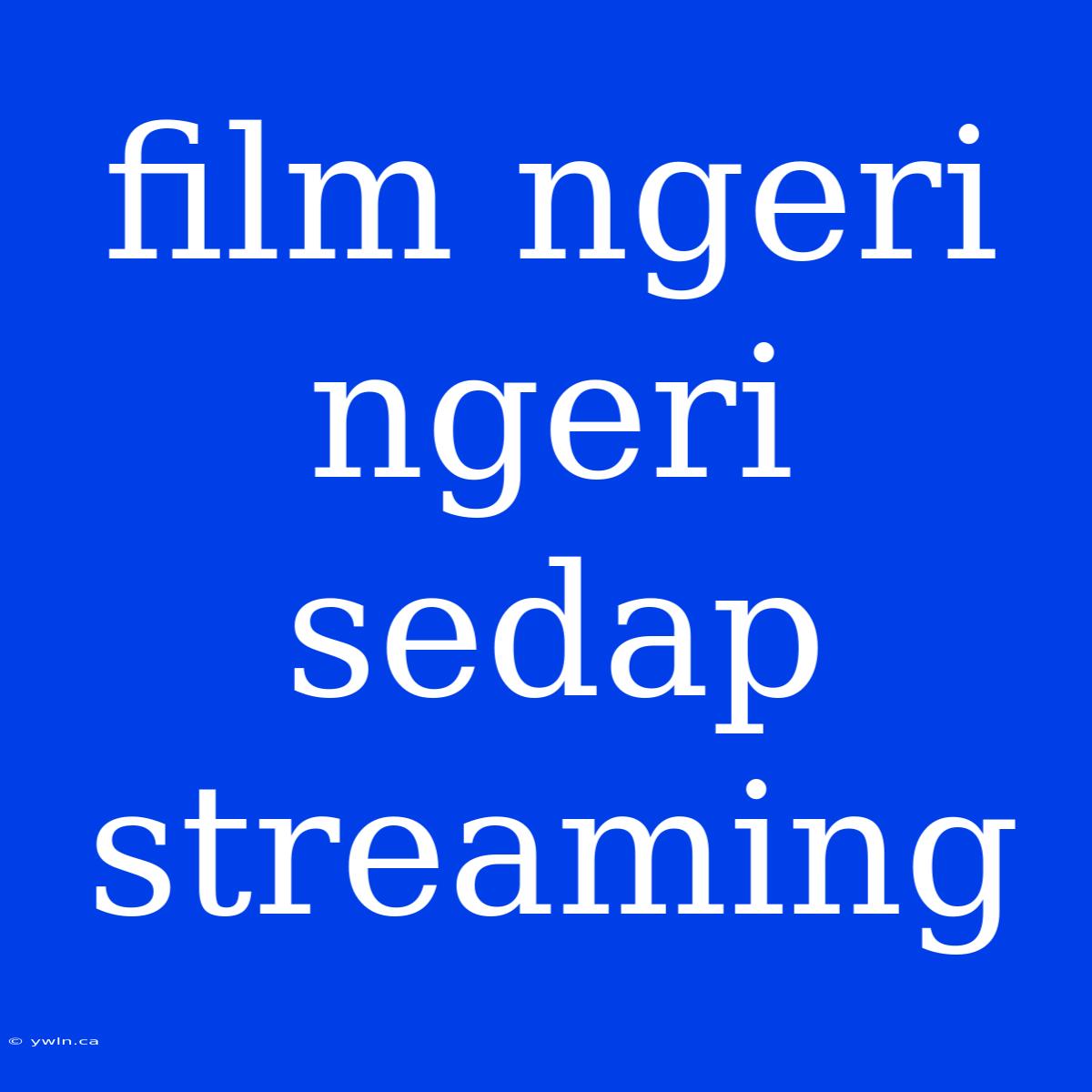 Film Ngeri Ngeri Sedap Streaming