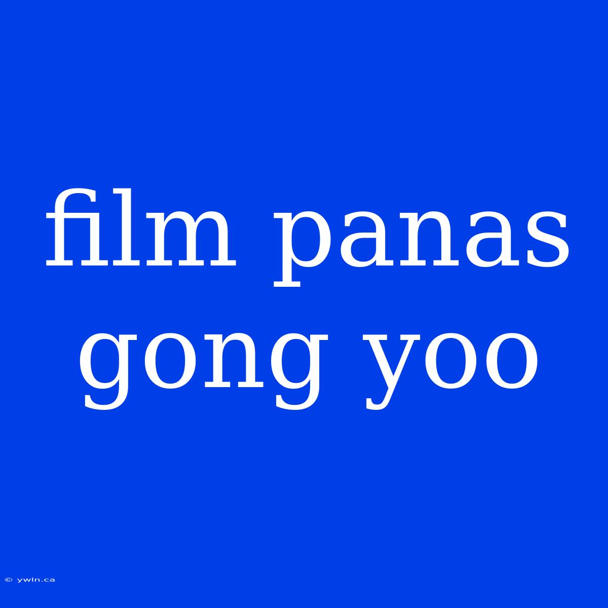 Film Panas Gong Yoo